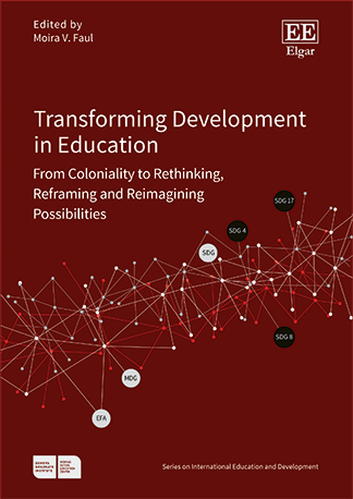 Cover for Transforming Development in Education  From Coloniality to Rethinking, Reframing and Reimagining Possibilities  Edited by Moira V. Faul 