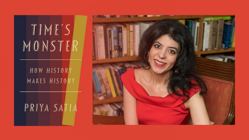 Image of Priya Satia and her book Time’s Monster