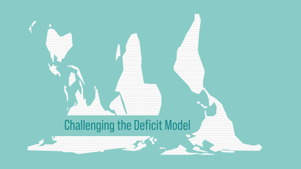Stylized upside-down map of the world on a teal background with the text "Challenging the Deficit Model" overlaying it, conveying a theme of rethinking perspectives.