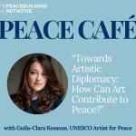 Blue background with 'PEACE CAFÉ' in large text. An image of a woman with long brown hair. Text: 'Towards Artistic Diplomacy: How Can Art Contribute to Peace?' and 'with Guila-Clara Kessous, UNESCO Artist for Peace.' Logo: Peacebuilding Initiative.